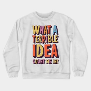 Terrible Idea Crewneck Sweatshirt